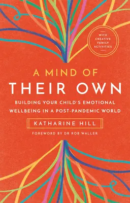 Una Mente Propia: Construyendo el Bienestar Emocional de su Hijo en un Mundo Post-Pandémico - A Mind of Their Own: Building Your Child's Emotional Wellbeing in a Post-Pandemic World