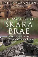 El misterio de Skara Brae: La Escocia neolítica y los orígenes del Antiguo Egipto - The Mystery of Skara Brae: Neolithic Scotland and the Origins of Ancient Egypt