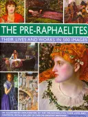 Los prerrafaelitas: Su vida y su obra en 500 imágenes: Un estudio de los artistas, su vida y su contexto, con 500 imágenes y una galería que muestra 300 de sus mejores cuadros - The Pre-Raphaelites: Their Lives and Works in 500 Images: A Study of the Artists, Their Lives and Context, with 500 Images, and a Gallery Showing 300