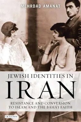Identidades judías en Irán: Resistencia y Conversión al Islam y a la Fe Baha'i - Jewish Identities in Iran: Resistance and Conversion to Islam and the Baha'i Faith