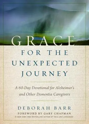 Gracia para el viaje inesperado: Un devocionario de 60 días para cuidadores de enfermos de Alzheimer y otras demencias - Grace for the Unexpected Journey: A 60-Day Devotional for Alzheimer's and Other Dementia Caregivers