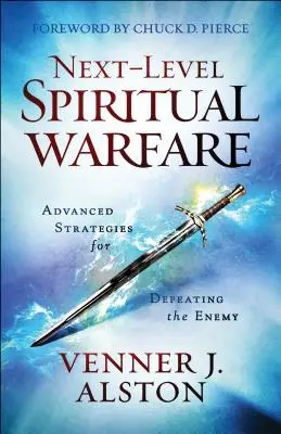 Guerra Espiritual de Siguiente Nivel: Estrategias avanzadas para derrotar al enemigo - Next-Level Spiritual Warfare: Advanced Strategies for Defeating the Enemy