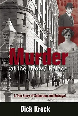 Asesinato en el palacio Brown: Una historia real de seducción y traición - Murder at the Brown Palace: A True Story of Seduction and Betrayal