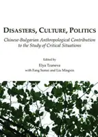 Catástrofes, cultura y política: Contribución antropológica chino-búlgara al estudio de situaciones críticas - Disasters, Culture, Politics: Chinese-Bulgarian Anthropological Contribution to the Study of Critical Situations