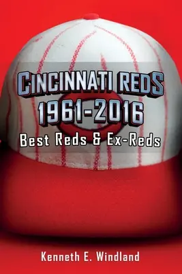 Rojos de Cincinnati 1961-2016: Los mejores rojos y ex rojos - Cincinnati Reds 1961-2016: Best Reds & Ex-Reds