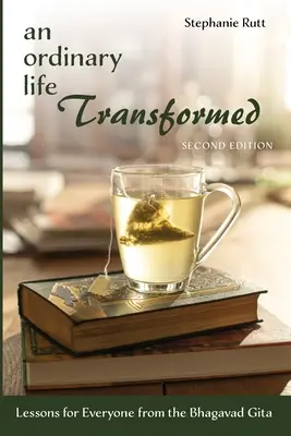 Una vida ordinaria transformada, segunda edición: Lecciones del Bhagavad Gita para todos - An Ordinary Life Transformed, Second Edition: Lessons for Everyone from the Bhagavad Gita