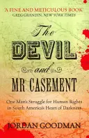 El Diablo y el Sr. Casement: La lucha de un hombre por los derechos humanos en el corazón de las tinieblas de Sudamérica - Devil and Mr Casement - One Man's Struggle for Human Rights in South America's Heart of Darkness