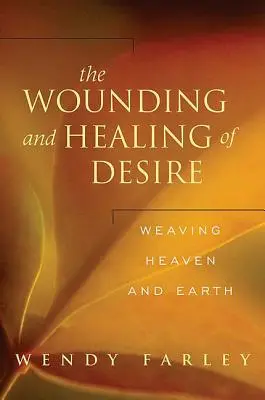 Herir y curar el deseo: entretejer el cielo y la tierra - The Wounding and Healing of Desire: Weaving Heaven and Earth