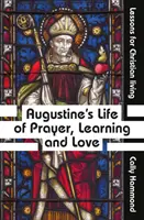 La vida de oración, aprendizaje y amor de Agustín - Augustine's Life of Prayer, Learning and Love