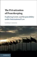 La privatización del mantenimiento de la paz: Explorando los límites y la responsabilidad bajo el Derecho Internacional - The Privatization of Peacekeeping: Exploring Limits and Responsibility Under International Law