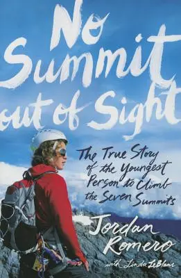 No Summit Out of Sight: La verdadera historia de la persona más joven en escalar las Siete Cumbres - No Summit Out of Sight: The True Story of the Youngest Person to Climb the Seven Summits