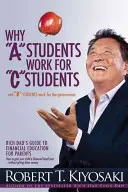 Por qué los estudiantes A trabajan para los estudiantes C y por qué los estudiantes B trabajan para el gobierno: Guía de educación financiera para padres de Padre Rico - Why a Students Work for C Students and Why B Students Work for the Government: Rich Dad's Guide to Financial Education for Parents