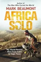 África en solitario: Mi carrera por el récord mundial de El Cairo a Ciudad del Cabo - Africa Solo: My World Record Race from Cairo to Cape Town