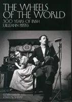 Wheels of the World - 300 años de gaiteros Uilleann irlandeses - Wheels of the World - 300 Years of Irish Uilleann Pipers