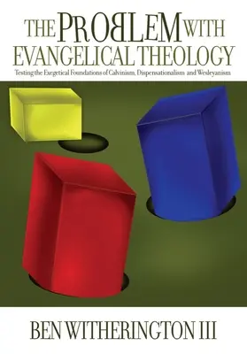 El problema de la teología evangélica: Poniendo a prueba los fundamentos exegéticos del calvinismo, el dispensacionalismo, el wesleyanismo y el pentecostalismo, revisado an - The Problem with Evangelical Theology: Testing the Exegetical Foundations of Calvinism, Dispensationalism, Wesleyanism, and Pentecostalism, Revised an