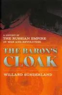 La capa del barón: Historia del Imperio ruso en la guerra y la revolución - Baron's Cloak: A History of the Russian Empire in War and Revolution