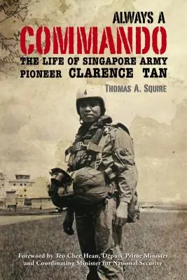 Siempre un comando: La vida del pionero del ejército de Singapur Clarence Tan - Always a Commando: The Life of Singapore Army Pioneer Clarence Tan