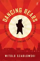 Osos bailarines - Historias reales sobre la añoranza de los viejos tiempos - Dancing Bears - True Stories about Longing for the Old Days