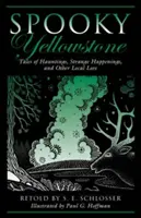 Espeluznante Yellowstone: Tales Of Hauntings, Strange Happenings, And Other Local Lore, Primera edición - Spooky Yellowstone: Tales Of Hauntings, Strange Happenings, And Other Local Lore, First Edition