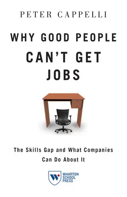 Por qué la gente buena no consigue trabajo: El déficit de cualificaciones y lo que las empresas pueden hacer al respecto - Why Good People Can't Get Jobs: The Skills Gap and What Companies Can Do about It