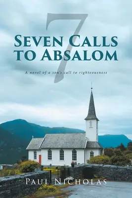 Siete llamadas a Absalón: Una novela sobre la llamada de un hijo a la rectitud - Seven Calls to Absalom: A novel of a son's call to righteousness