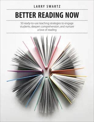 Leer mejor ahora: 50 estrategias de enseñanza listas para usar para implicar a los estudiantes, profundizar en la comprensión y fomentar el amor por la lectura. - Better Reading Now: 50 Ready-To-Use Teaching Strategies to Engage Students, Deepen Comprehension, and Nurture a Love of Reading