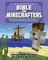 La Biblia no oficial para Minecrafters: Aventuras de Pablo: Historias de la Biblia contadas bloque a bloque - The Unofficial Bible for Minecrafters: Adventures of Paul: Stories from the Bible Told Block by Block