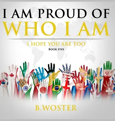 Estoy orgulloso de ser quien soy: Espero que tú también (Libro Cinco) - I Am Proud of Who I Am: I hope you are too (Book Five)