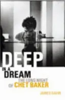 Deep In A Dream - La larga noche de Chet Baker - Deep In A Dream - The Long Night of Chet Baker