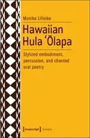 Hula hawaiano 'Ōlapa: personificación estilizada, percusión y poesía oral cantada - Hawaiian Hula 'Ōlapa: Stylized Embodiment, Percussion, and Chanted Oral Poetry