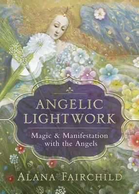 Angelic Lightwork: Magia y Manifestación con los Ángeles - Angelic Lightwork: Magic & Manifestation with the Angels