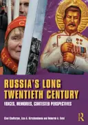 El largo siglo XX ruso - Voces, recuerdos, perspectivas controvertidas (Chatterjee Choi (California State University Los Angeles USA)) - Russia's Long Twentieth Century - Voices, Memories, Contested Perspectives (Chatterjee Choi (California State University Los Angeles USA))