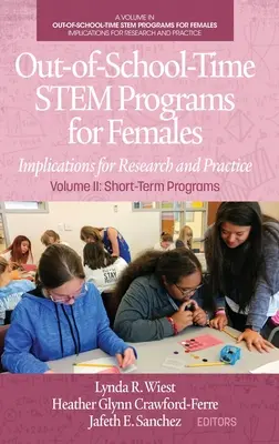 Programas STEM extraescolares para mujeres: Implicaciones para la investigación y la práctica Volumen II: Programas de corta duración - Out-of-School-Time STEM Programs for Females: Implications for Research and Practice Volume II: Short-Term Programs