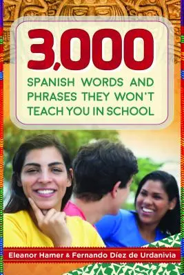 3.000 palabras y frases en español que no te enseñan en la escuela - 3,000 Spanish Words and Phrases They Won't Teach You in School