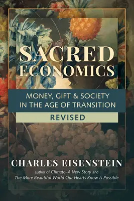 Economía sagrada, revisada: Dinero, don y sociedad en la era de la transición - Sacred Economics, Revised: Money, Gift & Society in the Age of Transition