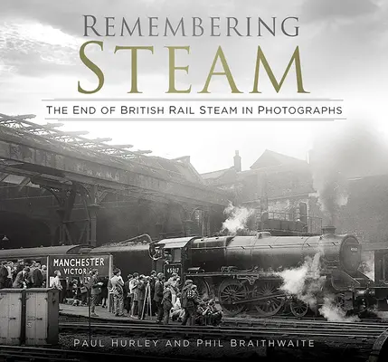 Recordando el vapor: El fin del vapor en los ferrocarriles británicos en fotografías - Remembering Steam: The End of British Rail Steam in Photographs