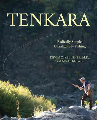 Tenkara: Pesca con mosca ultraligera y radicalmente sencilla - Tenkara: Radically Simple, Ultralight Fly Fishing
