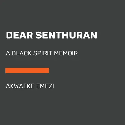 Querido Senthuran: Memorias de un espíritu negro - Dear Senthuran: A Black Spirit Memoir