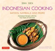 Cocina indonesia: Satays, Sambals y Más: Recetas caseras con el verdadero sabor de Indonesia - Indonesian Cooking: Satays, Sambals and More: Homestyle Recipes with the True Taste of Indonesia