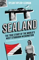 Sealand - La verdadera historia de la micronación más testaruda del mundo - Sealand - The True Story of the World's Most Stubborn Micronation