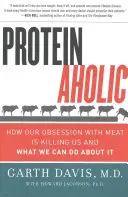 Proteinómanos: Cómo nuestra obsesión por la carne nos está matando y qué podemos hacer al respecto - Proteinaholic: How Our Obsession with Meat Is Killing Us and What We Can Do about It