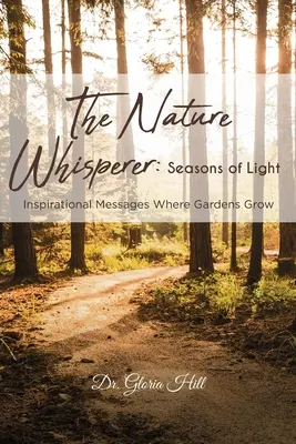 El Susurrador de la Naturaleza: Estaciones de luz: Mensajes inspiradores donde crecen los jardines - The Nature Whisperer: Seasons of Light: Inspirational Messages Where Gardens Grow