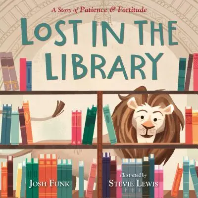 Perdidos en la biblioteca: Una historia de paciencia y fortaleza - Lost in the Library: A Story of Patience & Fortitude