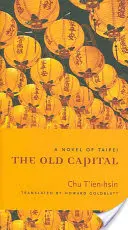 La vieja capital: Una novela de Taipei - The Old Capital: A Novel of Taipei