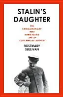 La hija de Stalin - La extraordinaria y tumultuosa vida de Svetlana Alliluyeva - Stalin's Daughter - The Extraordinary and Tumultuous Life of Svetlana Alliluyeva