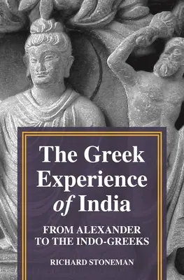 La experiencia griega de la India: De Alejandro a los indogriegos - The Greek Experience of India: From Alexander to the Indo-Greeks