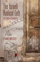 La izquierda radical israelí: una ética de la complicidad - The Israeli Radical Left: An Ethics of Complicity