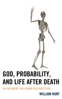 Dios, probabilidad y vida después de la muerte: Un argumento a favor de la resurrección humana - God, Probability, and Life after Death: An Argument for Human Resurrection