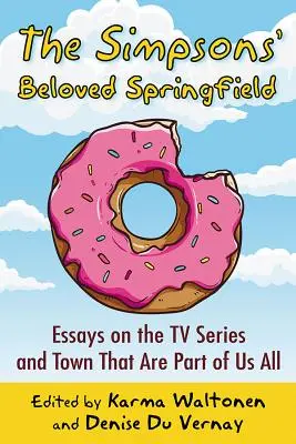 El querido Springfield de Los Simpson: Ensayos sobre la serie de televisión y la ciudad que forman parte de todos nosotros - The Simpsons' Beloved Springfield: Essays on the TV Series and Town That Are Part of Us All