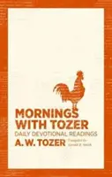 Las mañanas con Tozer: Lecturas devocionales diarias - Mornings with Tozer: Daily Devotional Readings